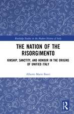 The Nation of the Risorgimento: Kinship, Sanctity, and Honour in the Origins of Unified Italy