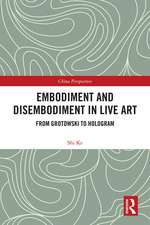 Embodiment and Disembodiment in Live Art: From Grotowski to Hologram