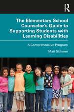 The Elementary School Counselor’s Guide to Supporting Students with Learning Disabilities: A Comprehensive Program