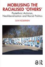 Mobilising the Racialised 'Others': Postethnic Activism, Neoliberalisation and Racial Politics