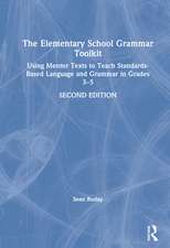 The Elementary School Grammar Toolkit: Using Mentor Texts to Teach Standards-Based Language and Grammar in Grades 3–5