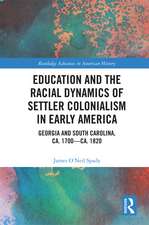 Education and the Racial Dynamics of Settler Colonialism in Early America: Georgia and South Carolina, ca. 1700–ca. 1820