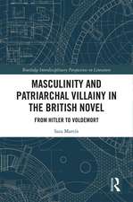 Masculinity and Patriarchal Villainy in the British Novel: From Hitler to Voldemort