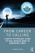 From Career to Calling: A Depth Psychology Guide to Soul-Making Work in Darkening Times