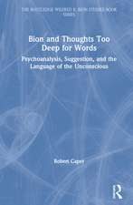 Bion and Thoughts Too Deep for Words: Psychoanalysis, Suggestion, and the Language of the Unconscious