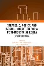 Strategic, Policy and Social Innovation for a Post-Industrial Korea: Beyond the Miracle