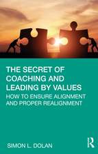 The Secret of Coaching and Leading by Values: How to Ensure Alignment and Proper Realignment