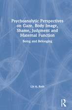 Psychoanalytic Perspectives on Gaze, Body Image, Shame, Judgment and Maternal Function: Being and Belonging