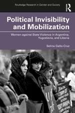 Political Invisibility and Mobilization: Women against State Violence in Argentina, Yugoslavia, and Liberia