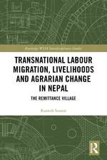 Transnational Labour Migration, Livelihoods and Agrarian Change in Nepal: The Remittance Village