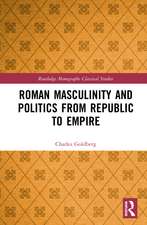 Roman Masculinity and Politics from Republic to Empire