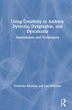 Using Creativity to Address Dyslexia, Dysgraphia, and Dyscalculia: Assessments and Techniques