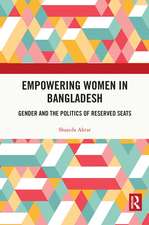 Empowering Women in Bangladesh: Gender and the Politics of Reserved Seats