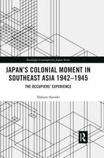 Japan’s Colonial Moment in Southeast Asia 1942-1945: The Occupiers’ Experience