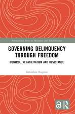 Governing Delinquency Through Freedom: Control, Rehabilitation and Desistance