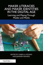 Maker Literacies and Maker Identities in the Digital Age: Learning and Playing Through Modes and Media