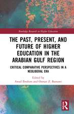 The Past, Present, and Future of Higher Education in the Arabian Gulf Region: Critical Comparative Perspectives in a Neoliberal Era