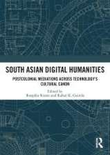 South Asian Digital Humanities: Postcolonial Mediations across Technology’s Cultural Canon