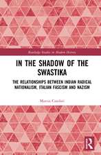 In the Shadow of the Swastika: The Relationships Between Indian Radical Nationalism, Italian Fascism and Nazism