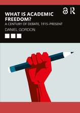 What is Academic Freedom?: A Century of Debate, 1915–Present