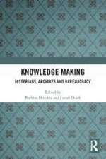 Knowledge Making: Historians, Archives and Bureaucracy