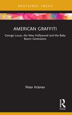 American Graffiti: George Lucas, the New Hollywood and the Baby Boom Generation