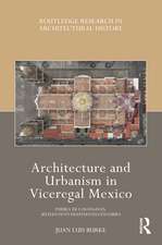 Architecture and Urbanism in Viceregal Mexico: Puebla de los Ángeles, Sixteenth to Eighteenth Centuries