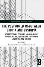 The Postworld In-Between Utopia and Dystopia: Intersectional, Feminist, and Non-Binary Approaches in 21st-Century Speculative Literature and Culture