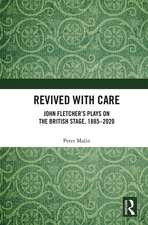 Revived with Care: John Fletcher’s Plays on the British Stage, 1885–2020