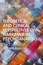 Theoretical and Clinical Perspectives on Narrative in Psychoanalysis: The Creation of Intimate Fictions