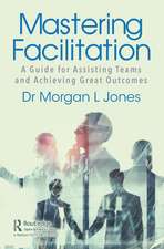 Mastering Facilitation: A Guide for Assisting Teams and Achieving Great Outcomes