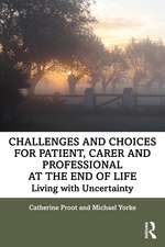 Challenges and Choices for Patient, Carer and Professional at the End of Life: Living with Uncertainty