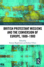 British Protestant Missions and the Conversion of Europe, 1600–1900