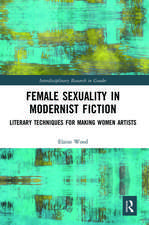 Female Sexuality in Modernist Fiction: Literary Techniques for Making Women Artists