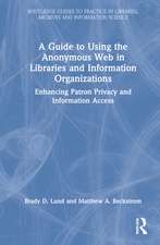 A Guide to Using the Anonymous Web in Libraries and Information Organizations: Enhancing Patron Privacy and Information Access