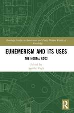 Euhemerism and Its Uses: The Mortal Gods