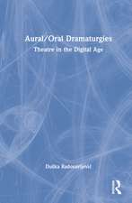 Aural/Oral Dramaturgies: Theatre in the Digital Age