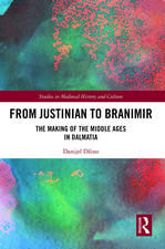 From Justinian to Branimir: The Making of the Middle Ages in Dalmatia