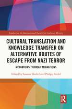 Cultural Translation and Knowledge Transfer on Alternative Routes of Escape from Nazi Terror: Mediations Through Migrations