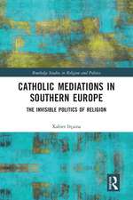 Catholic Mediations in Southern Europe: The Invisible Politics of Religion