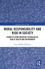 Moral Responsibility and Risk in Society: Examples from Emerging Technologies, Public Health and Environment