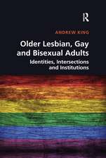 Older Lesbian, Gay and Bisexual Adults: Identities, intersections and institutions