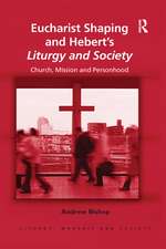 Eucharist Shaping and Hebert’s Liturgy and Society: Church, Mission and Personhood