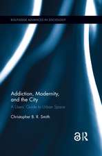 Addiction, Modernity, and the City: A Users’ Guide to Urban Space