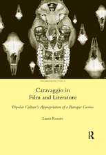 Caravaggio in Film and Literature: Popular Culture's Appropriation of a Baroque Genius