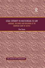 Legal Certainty in Multilingual EU Law: Language, Discourse and Reasoning at the European Court of Justice