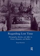 Regarding Lost Time: Photography, Identity and Affect in Proust, Benjamin, and Barthes