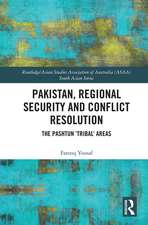 Pakistan, Regional Security and Conflict Resolution: The Pashtun ‘Tribal’ Areas