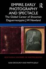 Empire, Early Photography and Spectacle: The Global Career of Showman Daguerreotypist J.W. Newland