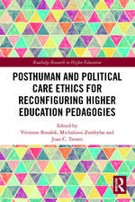 Posthuman and Political Care Ethics for Reconfiguring Higher Education Pedagogies